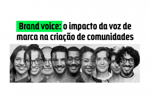 Brand voice: o impacto da voz de marca na criação de comunidades